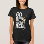 60 And Still Keeping It Reel 60th Fishing Birthday T-Shirt<br><div class="desc">60 And Still Keeping It Reel 60th Fishing Birthday Fun</div>