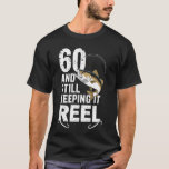 60 And Still Keeping It Reel 60th Fishing Birthday T-Shirt<br><div class="desc">60 And Still Keeping It Reel 60th Fishing Birthday Fun</div>