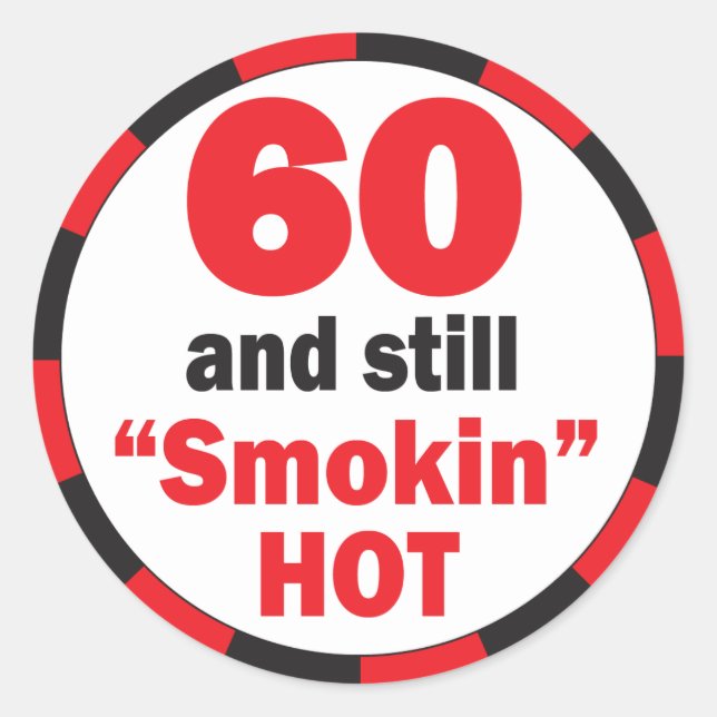 60 and Still Smokin Hot | 60th Birthday Classic Round Sticker (Front)