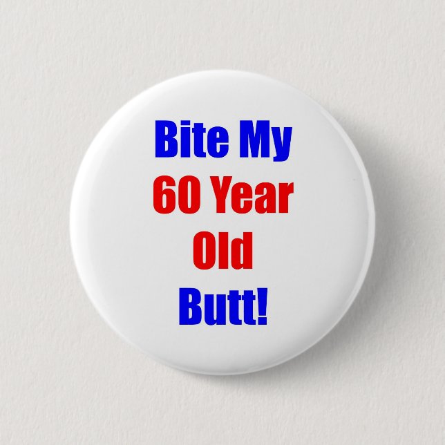 60 Bite My Butt 6 Cm Round Badge (Front)