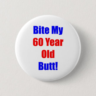 60 Bite My Butt 6 Cm Round Badge