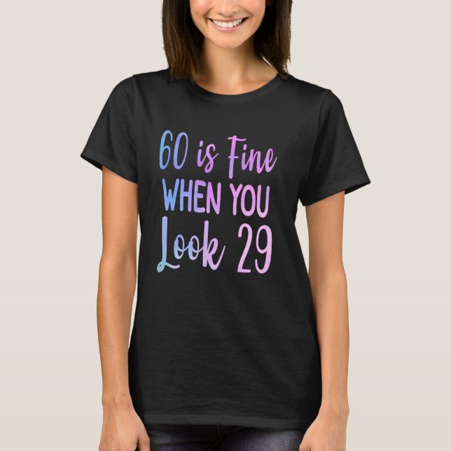 60 Is Fine When You Look 29 Funny 60th Birthday 60 T-Shirt (Front)