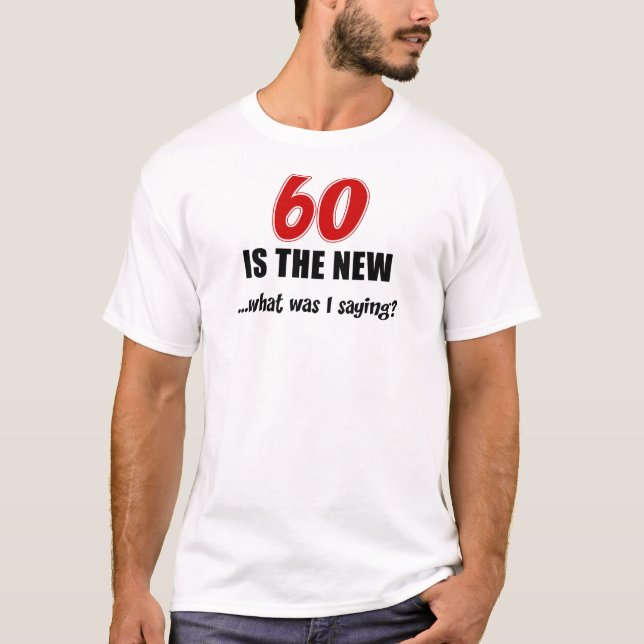60 Is New What T-Shirt (Front)