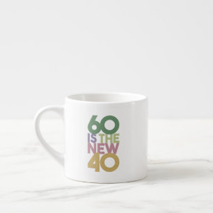 60 is the New 40 - 60th Birthday Gift Essential Espresso Cup