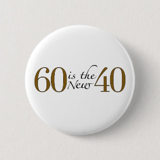 60 Is The New 40 6 Cm Round Badge