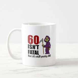 60 Isn't Fatal But Still Old Grim Reaper Coffee Mug