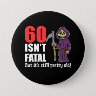 60 Isn't Fatal Grim Reaper Black 7.5 Cm Round Badge