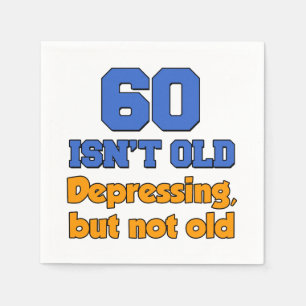 60 Isn't Old, Depressing But Not Old Paper Napkin