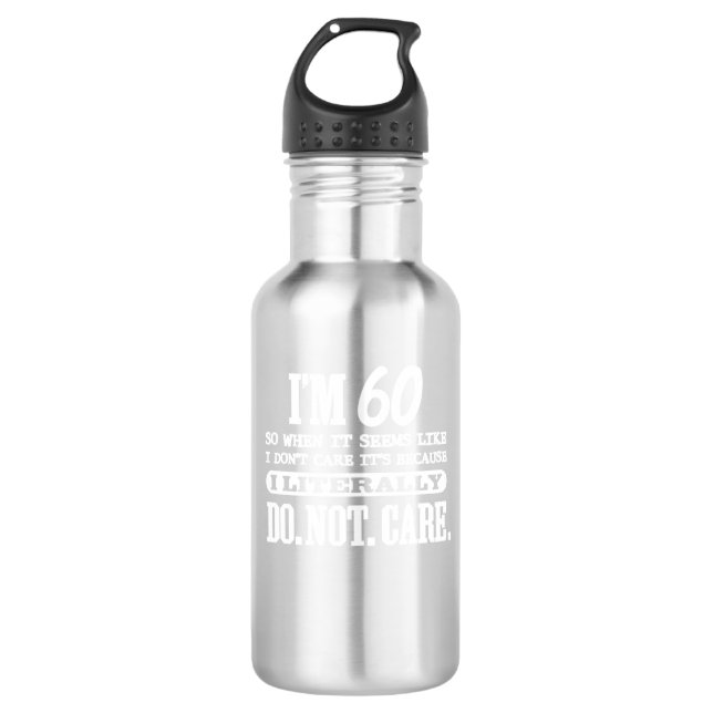 60 Literally Do Not Care Funny 60th Birthday Gift  532 Ml Water Bottle (Front)