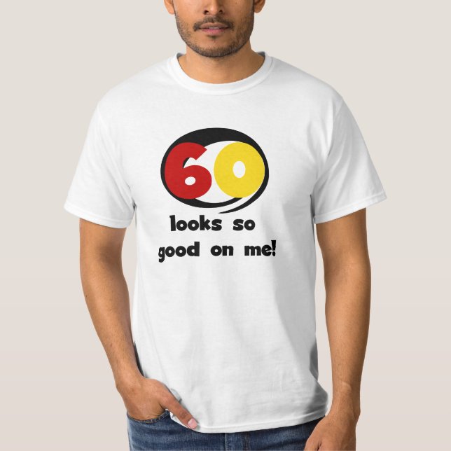 60 Looks So Good On Me T-shirts and Gifts (Front)