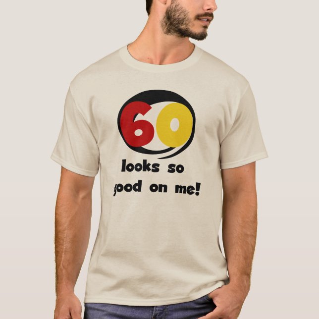 60 Looks So Good On Me T-shirts and Gifts (Front)
