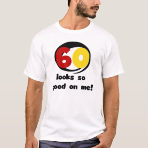 60 Looks So Good On Me T-shirts and Gifts