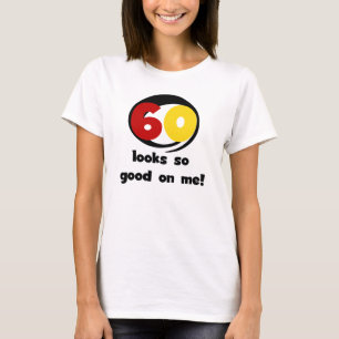 60 Looks So Good On Me T-shirts and Gifts