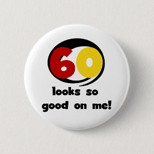 60 Looks So Good On Me T-shirts and Gifts 6 Cm Round Badge