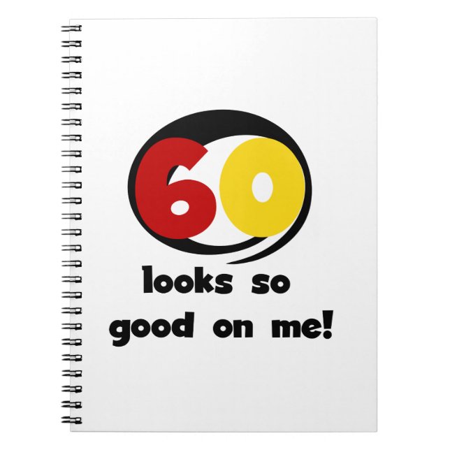 60 Looks So Good On Me T-shirts and Gifts Notebook (Front)
