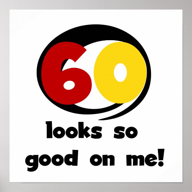 60 Looks So Good On Me T-shirts and Gifts Poster (Front)