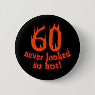 60 Never Looked So Hot! 6 Cm Round Badge