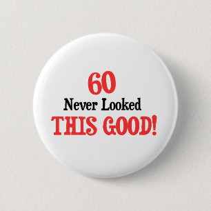 60 Never Looked This Good 6 Cm Round Badge
