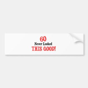 60 Never Looked This Good Bumper Sticker