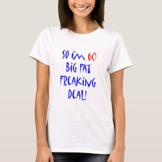 60 So I'm 60 ... T-Shirt