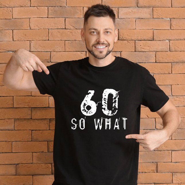 60 So what Funny 60th Birthday Black Man T-Shirt (Creator Uploaded)