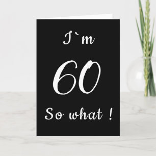 60 So what Funny Black and White 60th Birthday Card