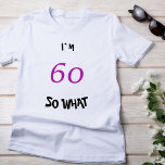 60 so What Funny Inspirational 60th Birthday T-Shirt<br><div class="desc">60 so What Funny Inspirational Typography 60th Birthday T-Shirt. A great gift idea for someone celebrating the 60th birthday. It comes with a funny quote I`m 60 so what,  and is perfect for a person with a sense of humour.</div>