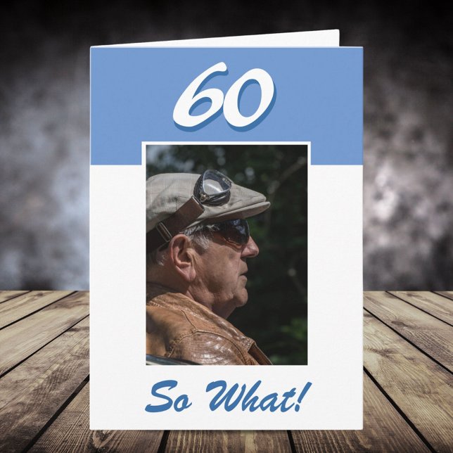 60 so what Funny Positive 60th Birthday Photo Card (Creator Uploaded)