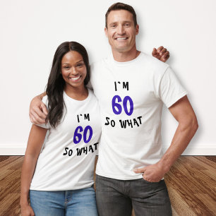 60 so What Funny Quote 60th Birthday Party T-Shirt