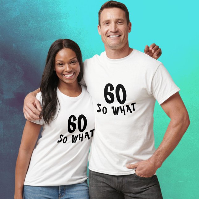 60 so What Funny Quote 60th Birthday  T-Shirt (Creator Uploaded)