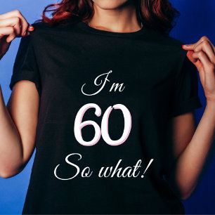 60 so what Funny Quote 60th Birthday T-Shirt