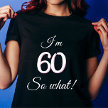 60 so what Funny Quote 60th Birthday T-Shirt<br><div class="desc">60 so what Funny Quote 60th Birthday T-Shirt for a woman. The design features a positive quote 60 so what in modern typography. The t-shirt is great for a woman celebrating her 60th birthday and has a sense of humour.</div>