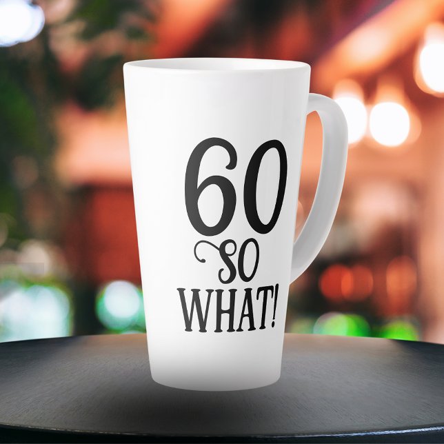 60 So what Funny Quote Typography 60th Birthday Latte Mug (Creator Uploaded)