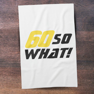 60 so What Motivational Funny 60th Birthday Tea Towel