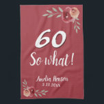 60 So what Red Watercolor Rose 60th Birthday Tea Towel<br><div class="desc">60 So what Red Watercolor Rose 60th Birthday kitchen towel. Watercolor roses in red and orange colours. Inspirational and positive 60 So what saying in white script. For a person with a sense of humour. Add name and celebration date. You can change the age number.</div>