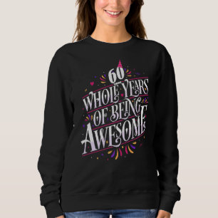 60 Whole Years Of Being Awesome 60th Birthday 60 Y Sweatshirt