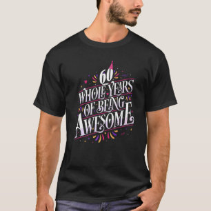 60 Whole Years Of Being Awesome 60th Birthday 60 Y T-Shirt