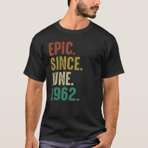 60 Year Old Birthday  Epic Since June 1962 T-Shirt