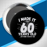 60 Year Old Birthday - Funny 60th Birthday Meme 10 Cm Round Badge<br><div class="desc">This funny 60th birthday design makes a great sarcastic humour joke or novelty gag gift for a 60 year old birthday theme or surprise 60th birthday party! Features "I Made it to 60 Years Old... Nothing Scares Me" funny 60th birthday meme that will get lots of laughs from family, friends,...</div>