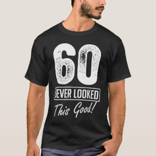 60 Year Old Never Looked So Good Birthday 60th Bir T-Shirt
