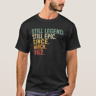60 Year Old Still Legend Still Epic March 1962 60T T-Shirt