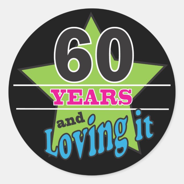 60 Years and Loving it! | 60th Birthday Classic Round Sticker (Front)