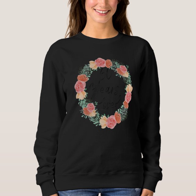60 Years Loved Men Women 60 Years Old Florals 60th Sweatshirt (Front)
