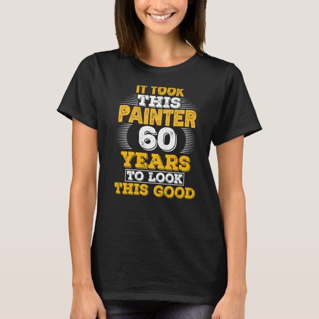 60 Years Old 60th Birthday for a Painter T-Shirt (Front)
