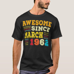 60 Years Old Awesome Since March 1962 Gifts 60th B T-Shirt