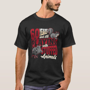 60 Years Playing Stuffed Animals Taxidermist Birth T-Shirt