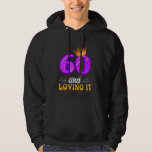 60th Birthday 60 AND LOVING IT Funny Women Birthda Hoodie<br><div class="desc">60th Birthday 60 AND LOVING IT Funny Women Birthday</div>