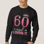 60th Birthday 60 AND LOVING IT Funny Women Birthda Sweatshirt<br><div class="desc">60th Birthday 60 AND LOVING IT Funny Women Birthday</div>