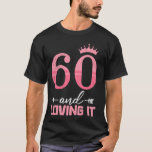 60th Birthday 60 AND LOVING IT Funny Women Birthda T-Shirt<br><div class="desc">60th Birthday 60 AND LOVING IT Funny Women Birthday</div>