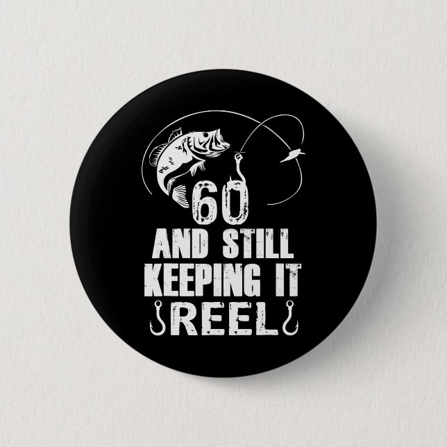 60th Birthday And Still Keeping It Reel Fishing  6 Cm Round Badge (Front)